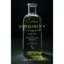 Tom Mueller – Extra Virginity: The Sublime and Scandalous World of Olive Oil