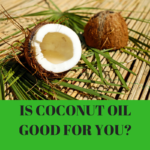 The “Real” Truth About Coconut Oil