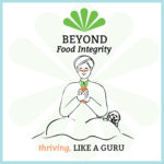 Beyond Food Integrity, thriving Like a Guru