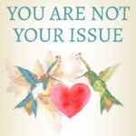 You Are Not Your Issue